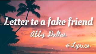 Video thumbnail of "Abby Dallas - Letter To A Fake Friend | (Lyrics)"