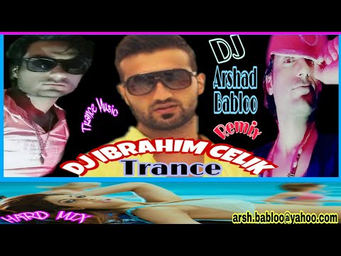 Dj Ibrahim çelik Trance Remix By Dj Arshad Babloo | Dj Ibrahim çelik 2020