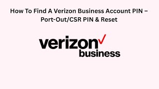 How To Find A Verizon Business Account PIN – Port-Out/CSR PIN & Reset
