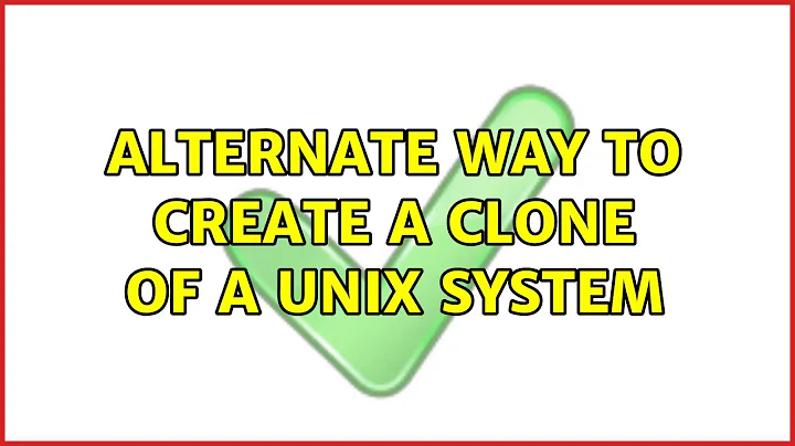 Alternate way to create a clone of a UNIX System (7 Solutions!!)
