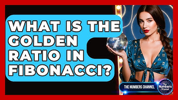 What Is The Golden Ratio In Fibonacci? - The Numbers Channel