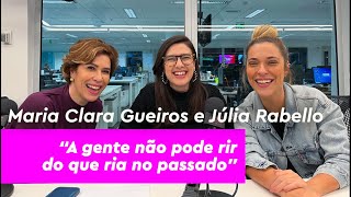 Maria Clara Gueiros e Júlia Rabello sobre humor atual: 'a gente não pode rir do que ria no passado'