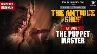The Antique Shop | Ep 1- The Puppet Master | 5 Stories 1 Evil Connection | Mini Horror Series