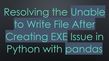 Resolving the Unable to Write File After Creating EXE Issue in Python with pandas