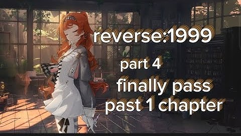 reverse:1999( part 4) finally complete chapter 1