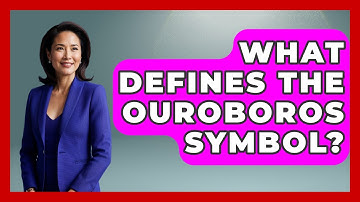 What Defines The Ouroboros Symbol? - Exploring Ancient Myths