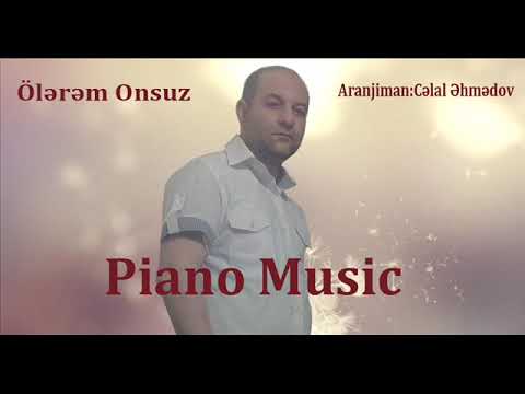 Piano ( Celal Ehmedov ) Olerem Onsuz -2019