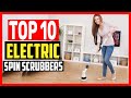 ✅ Top 10 Best Electric Spin Scrubbers of 2023