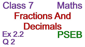Q2 | Ex 2.2 | Class 7 | Chapter 2 | Fractions And Decimals | PSEB | Maths
