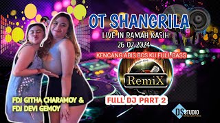 FULL DJ OT SHAGRILA || FDJ GITHA CHARAMOY FEAT FDJ DEVI GEMOY || LIVE RAMAH KASIH