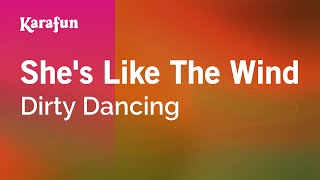 She's Like The Wind - Dirty Dancing | Karaoke Version | KaraFun