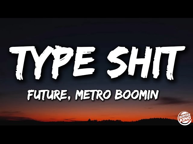 Future, Metro Boomin - Type Shit (Lyrics) class=