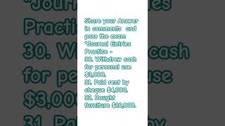 Share your Answer in comments and pass the exam*Journal Entries Practice -