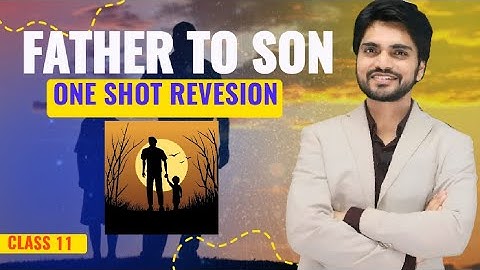 Father to son class 11 English by dear sir (हिंदी में) Explanation with summary |Father to son class