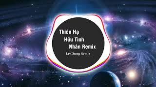 Thiên Hạ Hữu Tình Nhân Remix Nhạc Remix Tik Tok Gây Nghiện Hay Nhất Năm Lê Chung Remix