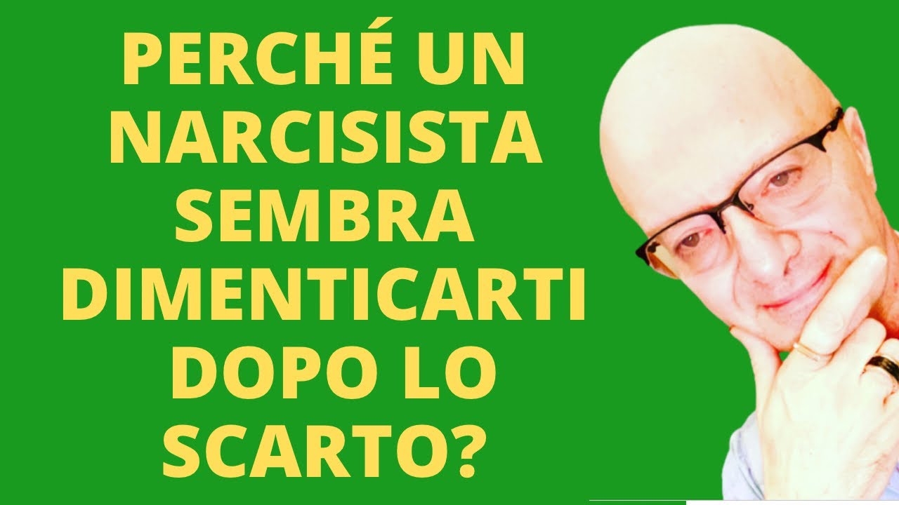 PERCHÉ UN NARCISISTA SEMBRA DIMENTICARTI DOPO LO SCARTO? - YouTube