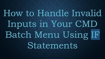 How to Handle Invalid Inputs in Your CMD Batch Menu Using IF Statements