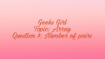 GFG Must Do Coding Questions Solution||Topic :Array||Q7: Number of pairs||Geeks Girl