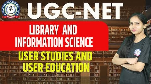 USER STUDIES AND USER EDUCATION  | LIBRARY & INFORMATION SCIENCE | UGC-NET | BY NITIKA MA