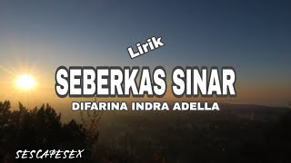 SEBERKAS SINAR ~ DIFARINA INDRA ADELLA (LIRIK LAGU)