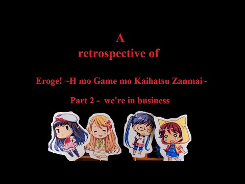 A retrospective of Eroge! ~H mo Game mo Kaihatsu Zanmai~ (Part2 - we're in business)