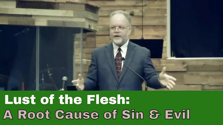 Lust of the Flesh - A Root Cause of Evil and Sin