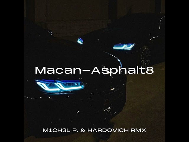 MACAN - ASPHALT 8(M1CH3L P. & HARDOVICH RMX) class=