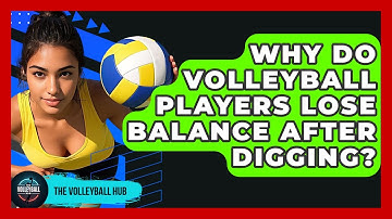Why Do Volleyball Players Lose Balance After Digging? - The Volleyball Hub