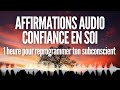 Affirmations audio confiance en soi 1 heure pour reprogrammer ton subconscient