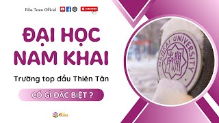 Đại học Nam Khai - Trường top đầu Thiên Tân có gì đặc biệt? | Riba Team Official