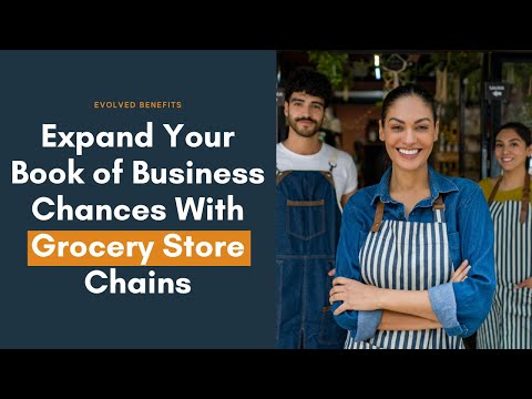 Expand Your Book of Business Chances With Grocery Store Chains