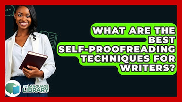 What Are The Best Self-proofreading Techniques For Writers? - The Language Library