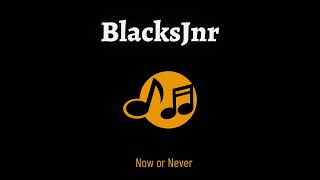 Blacks Jnr  Now Or Never