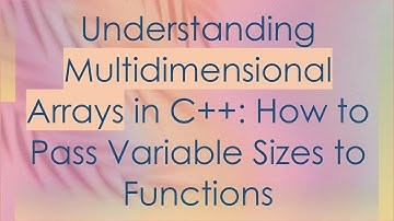 Understanding Multidimensional Arrays in C+ + : How to Pass Variable Sizes to Functions