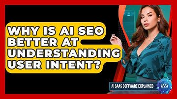 Why Is AI SEO Better At Understanding User Intent? - AI SaaS Software Explained