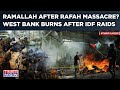 Ramallah After Rafah Massacre? West Bank Market Set Ablaze As IDF Raids| Horror On Camera