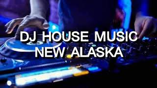 DJ House Music - New Alaska