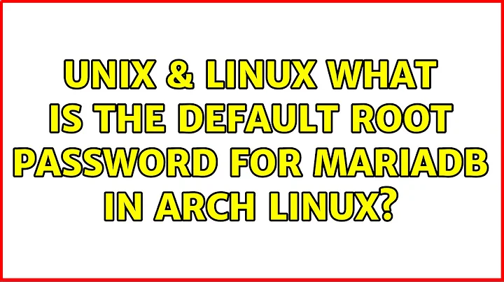 Unix & Linux: What is the default root password for mariadb in Arch Linux?