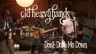 Old Heavy Hands - &quot;Don&#39;t Drag Me Down&quot;