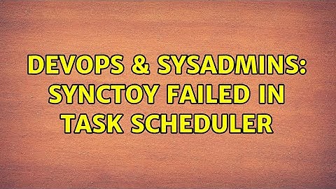 DevOps & SysAdmins: SyncToy Failed in Task Scheduler (3 Solutions!!)