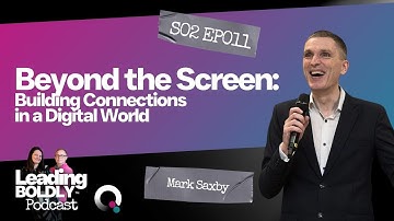 Beyond the Screen: Building Connections in a Digital World | Mark Saxby | S2 EP 11