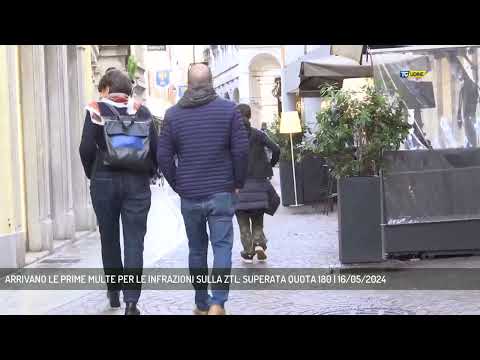 ARRIVANO LE PRIME MULTE PER LE INFRAZIONI SULLA ZTL: SUPERATA QUOTA 180 | 16/05/2024