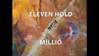 Video thumbnail of "Eleven Hold - Millió"