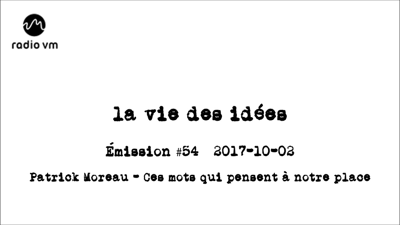 La vie des idées #54 - Patrick Moreau - Ces mots qui pensent à notre place