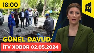 İtv Xəbər 02 05 2024 18 00