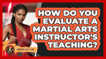 How Do You Evaluate A Martial Arts Instructor