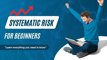 Systematic Risk for Beginners: Learn Everything You Need to Know