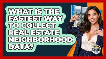 What Is The Fastest Way To Collect Real Estate Neighborhood Data? - Real Estate Closers Guide