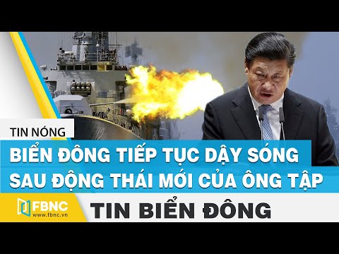 Tin Biển Đông | Biển Đông tiếp tục dậy sóng sau động thái mới của ông Tập Cận Bình | FBNC