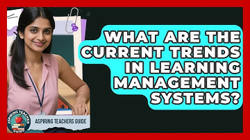 What Are The Current Trends In Learning Management Systems? - Aspiring Teacher Guide